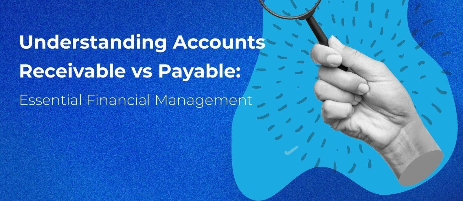 Understanding Accounts Payable and Receivable